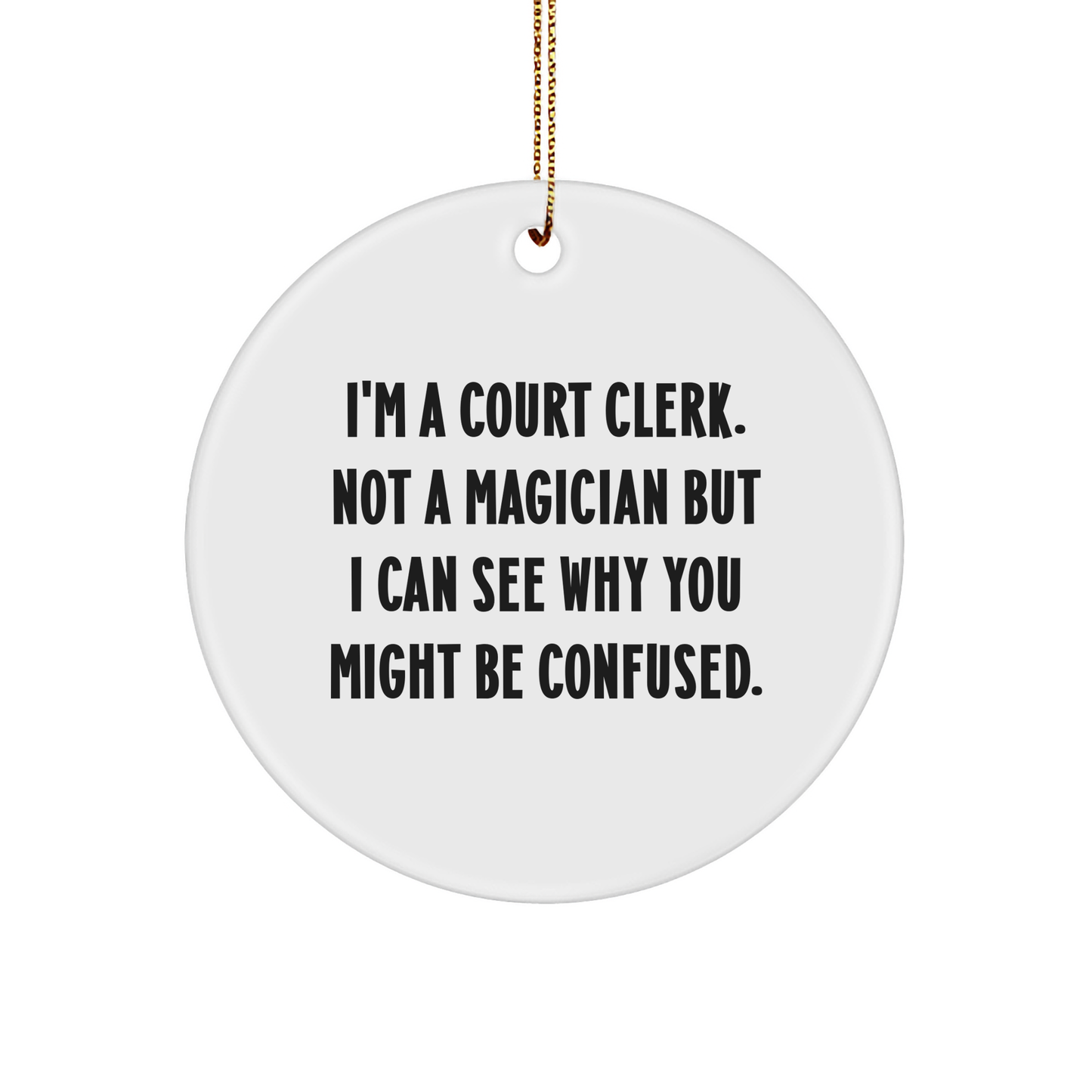 Funny Court Clerk Gifts from Friends - I'm A Court Clerk Circle Ornament, Not A Magician! For Court Clerk, Christmas Unique Presents - Image 1