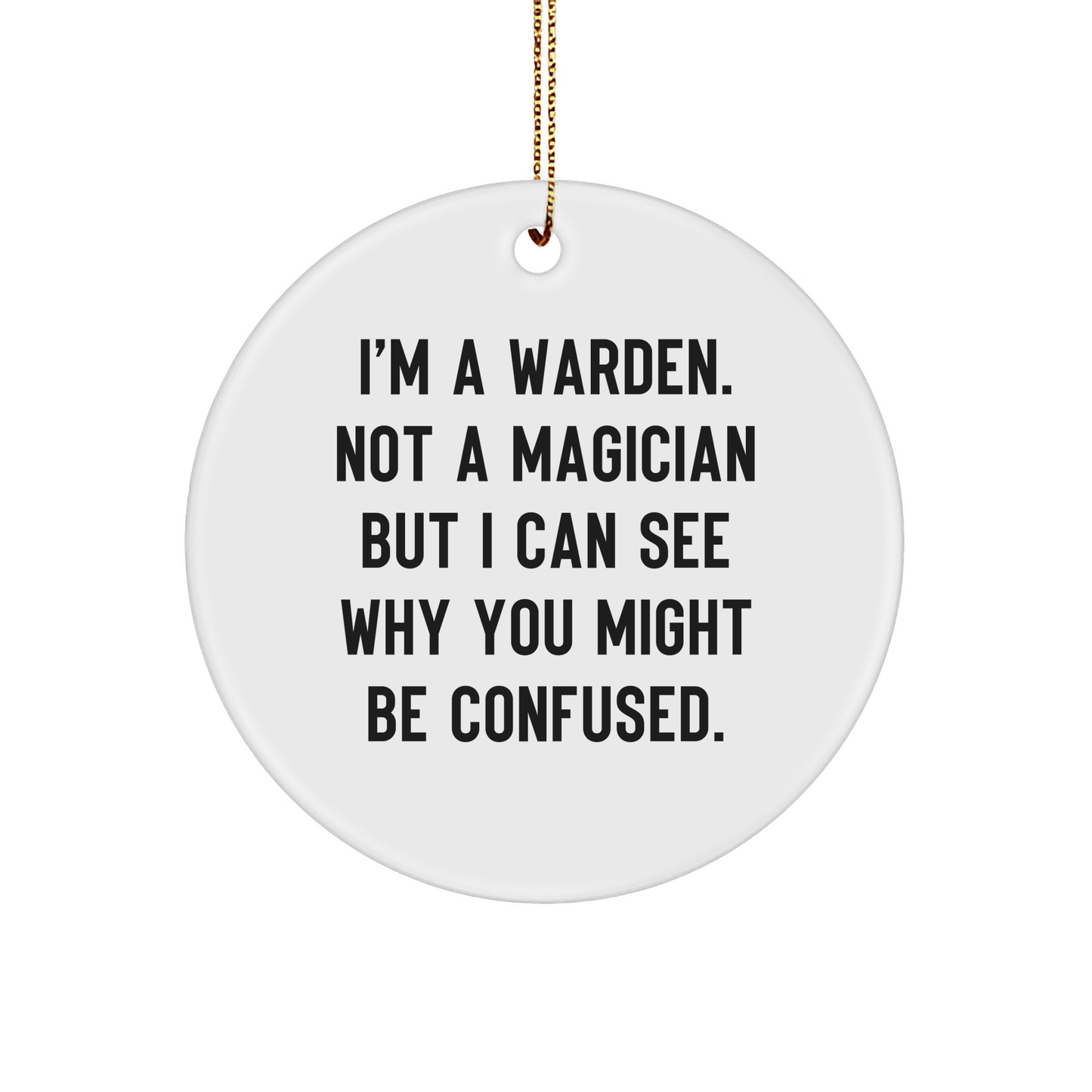Warden Gifts from Friends - 'I'm A Warden. Not A Magician...' White Circle Ornament for Christmas - Image 1
