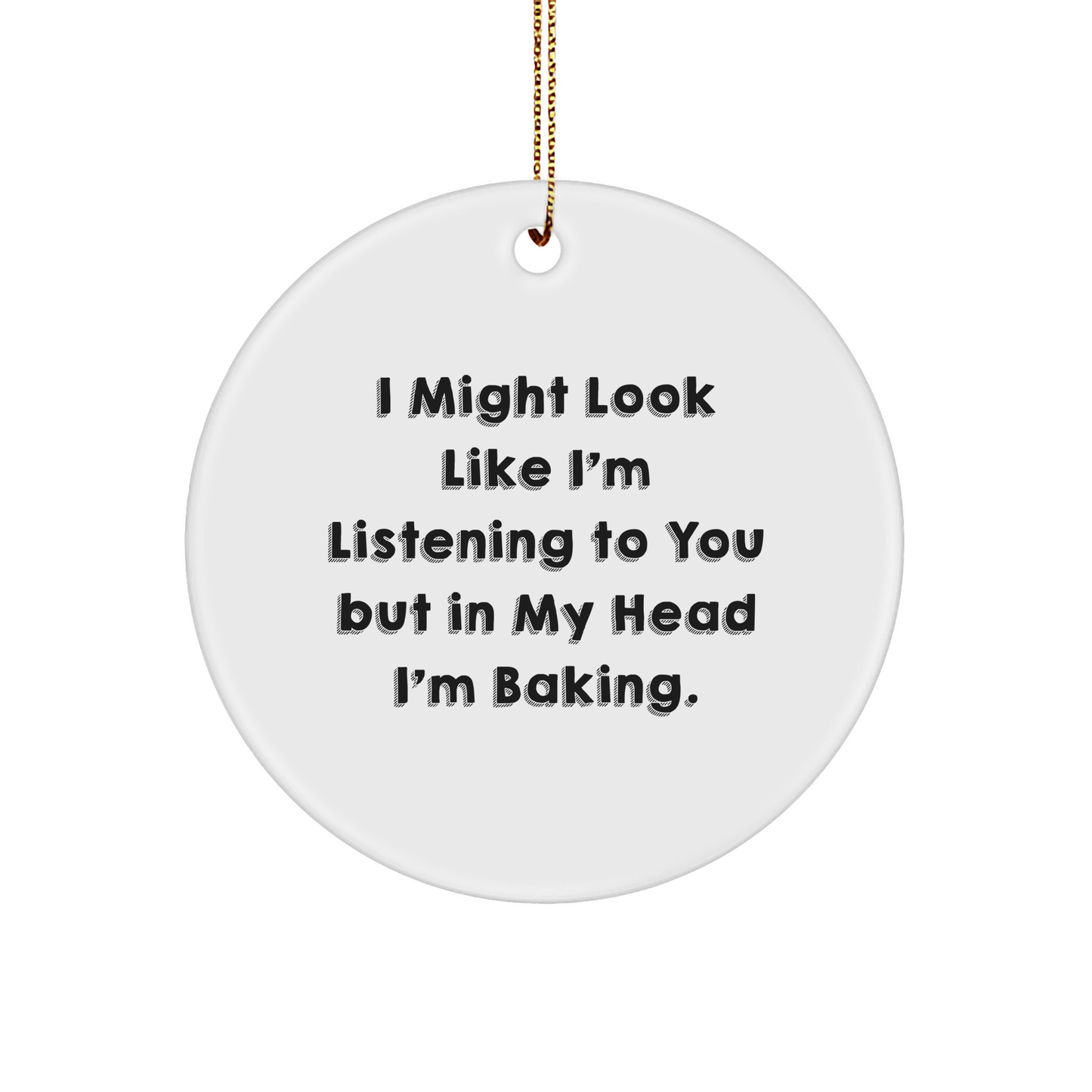 Baking Enthusiasts Gifts from Friends to Family - Merry Christmas Circle Ornament, Funny Quote 'I Might Look Like I'm Listening To You But In My Head I'm Baking.' - Image 1