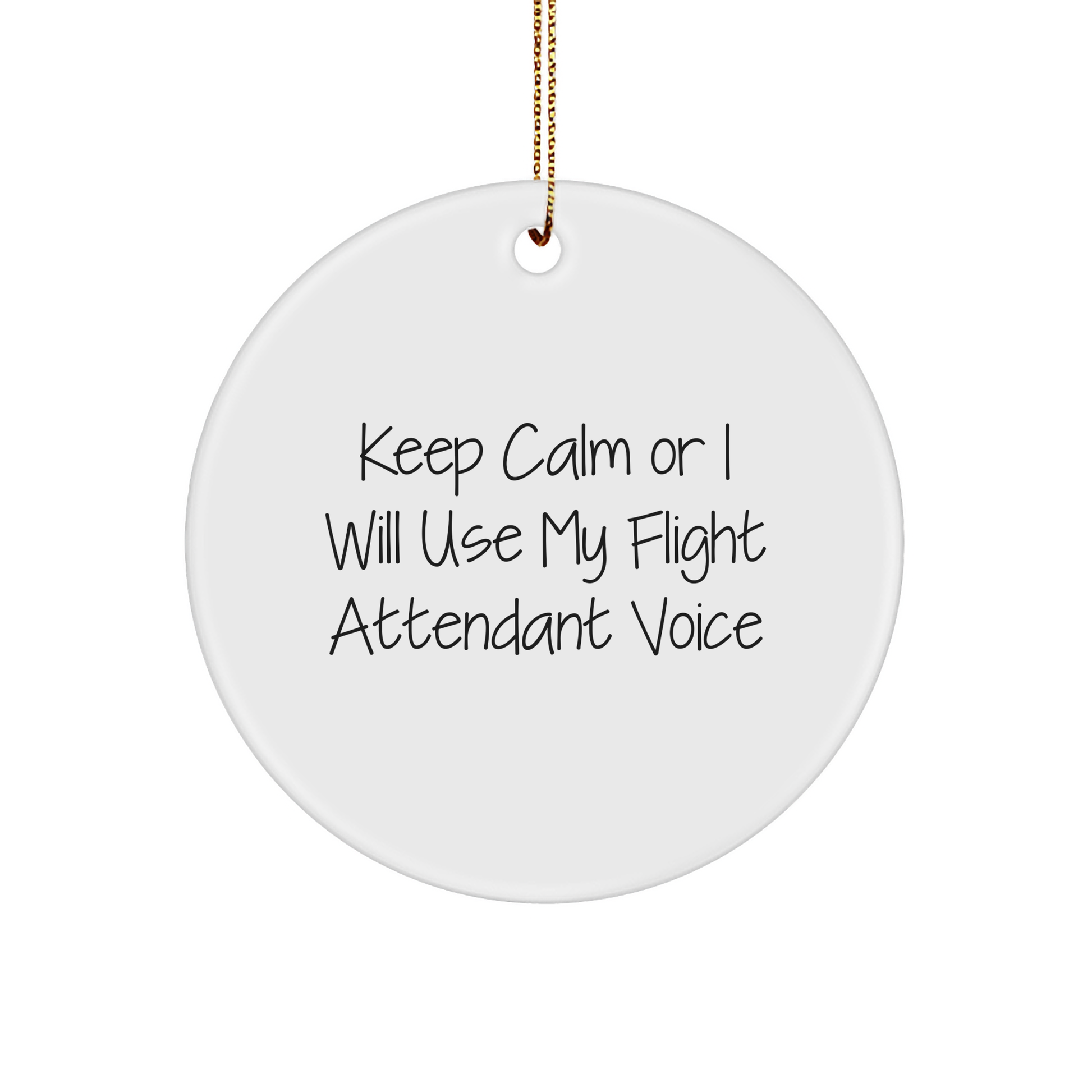 Flight Attendant Circle Ornament Gifts from Friends - 'Keep Calm Or I Will Use My Flight Attendant Voice' Funny Christmas Ornament - Image 1