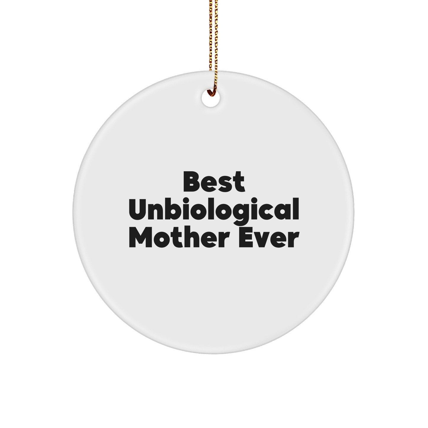 Funny Unbiological Mother Gifts for Christmas - Best Circle Ornament with 'Best Unbiological Mother Ever' Quote, Gifts from Friends to Family - Image 1