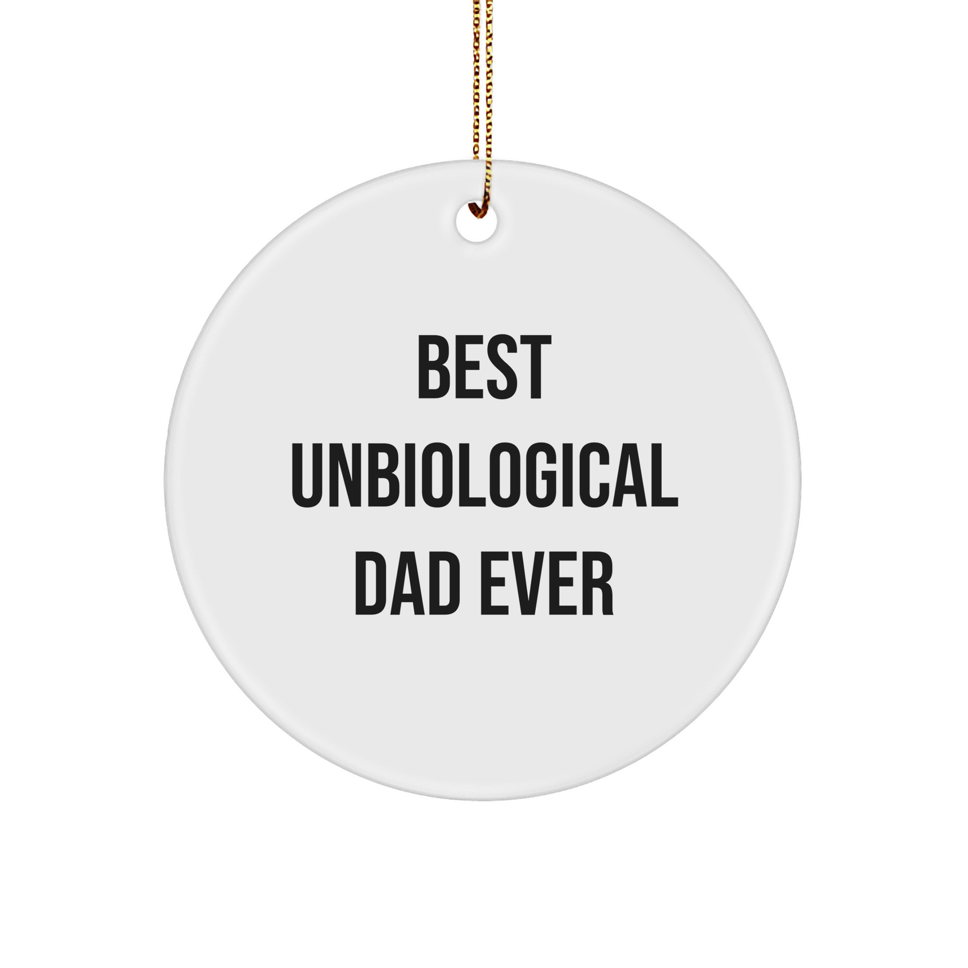 Funny Unbiological Dad Gifts, Best Unbiological Dad Ever Circle Ornament, Christmas Unique Gifts from Friends to Unbiological Dad - Image 1