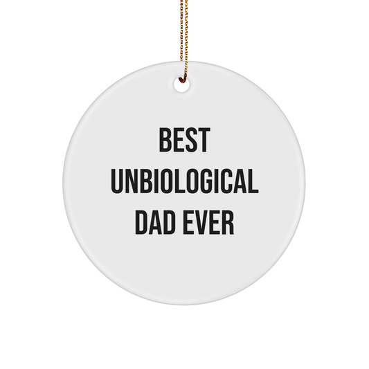 Funny Unbiological Dad Gifts, Best Unbiological Dad Ever Circle Ornament, Christmas Unique Gifts from Friends to Unbiological Dad - Image 1
