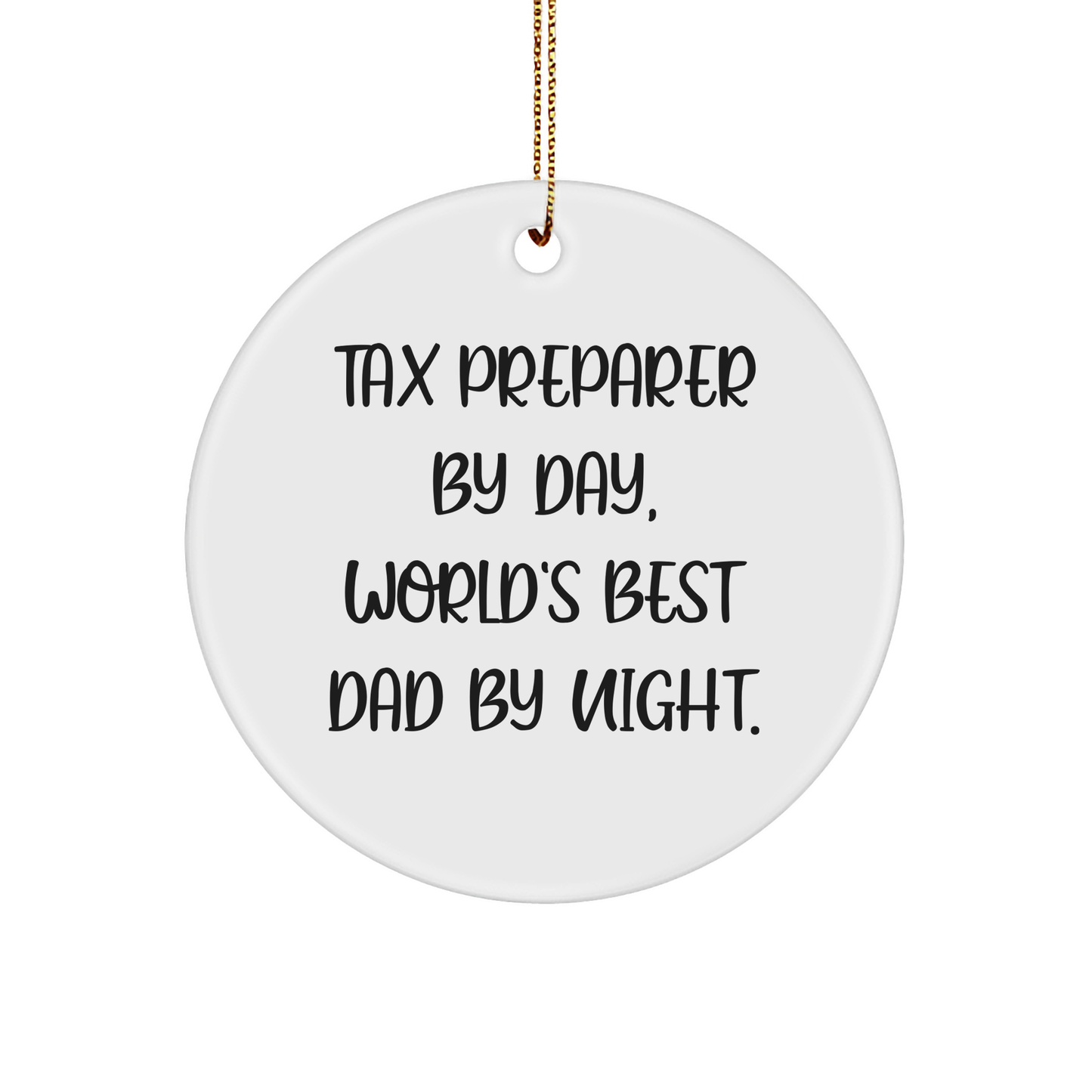 Tax Preparer Gifts from Friends, Funny Circle Ornament for Christmas, 'Tax Preparer By Day, World's Best Dad By Night.' - Image 1