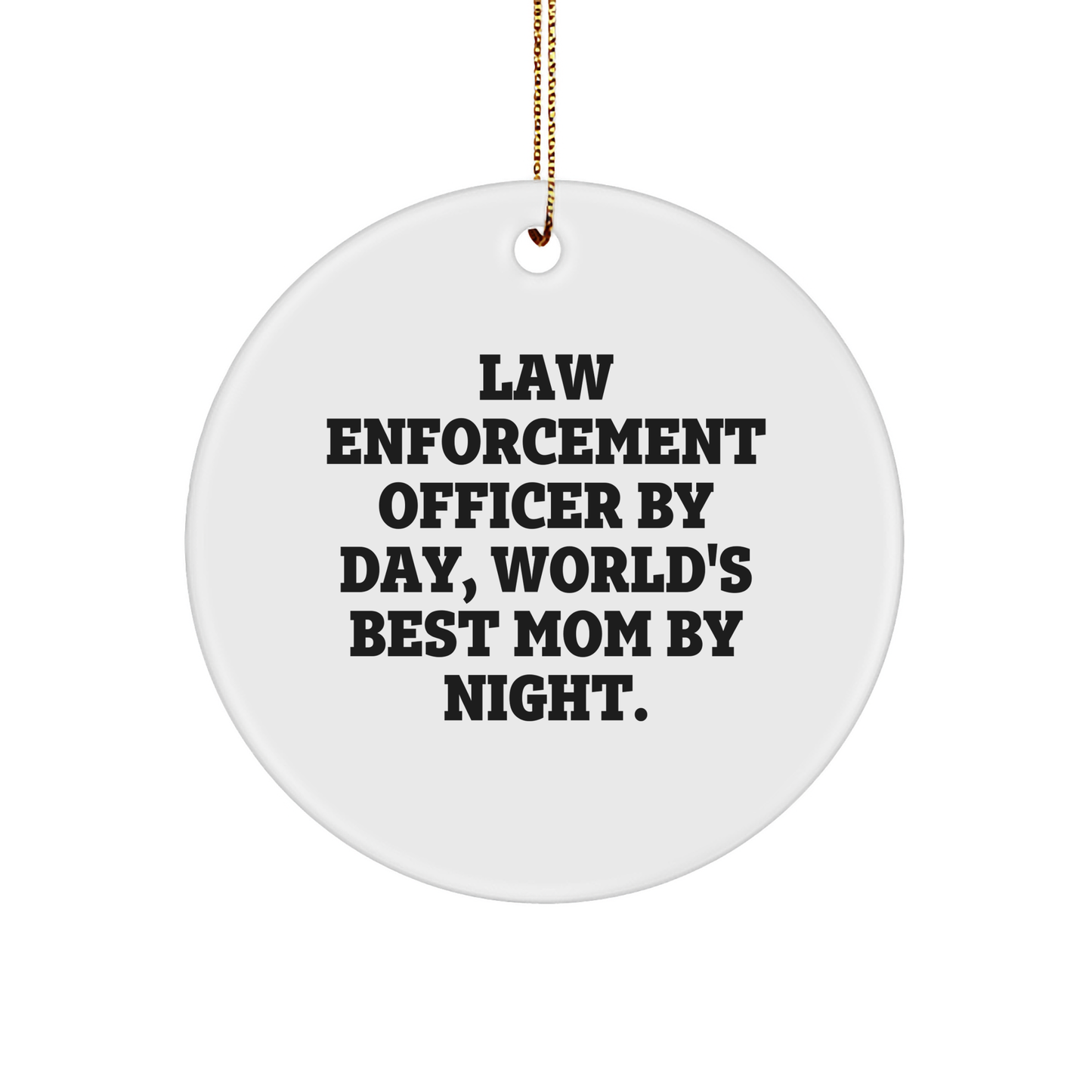 Funny Law Enforcement Officer Gifts for Men - 'Law Enforcement Officer By Day, World's Best Mom By Night.' Circle Ornament, Christmas Unique Gifts from Mom - Image 1