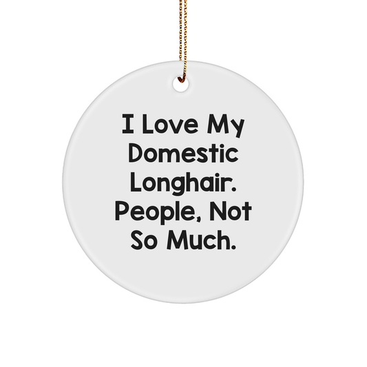 Domestic Longhair Cat Gifts for Friends from - Funny Quote Circle Ornament, White, 2.75 - Image 1