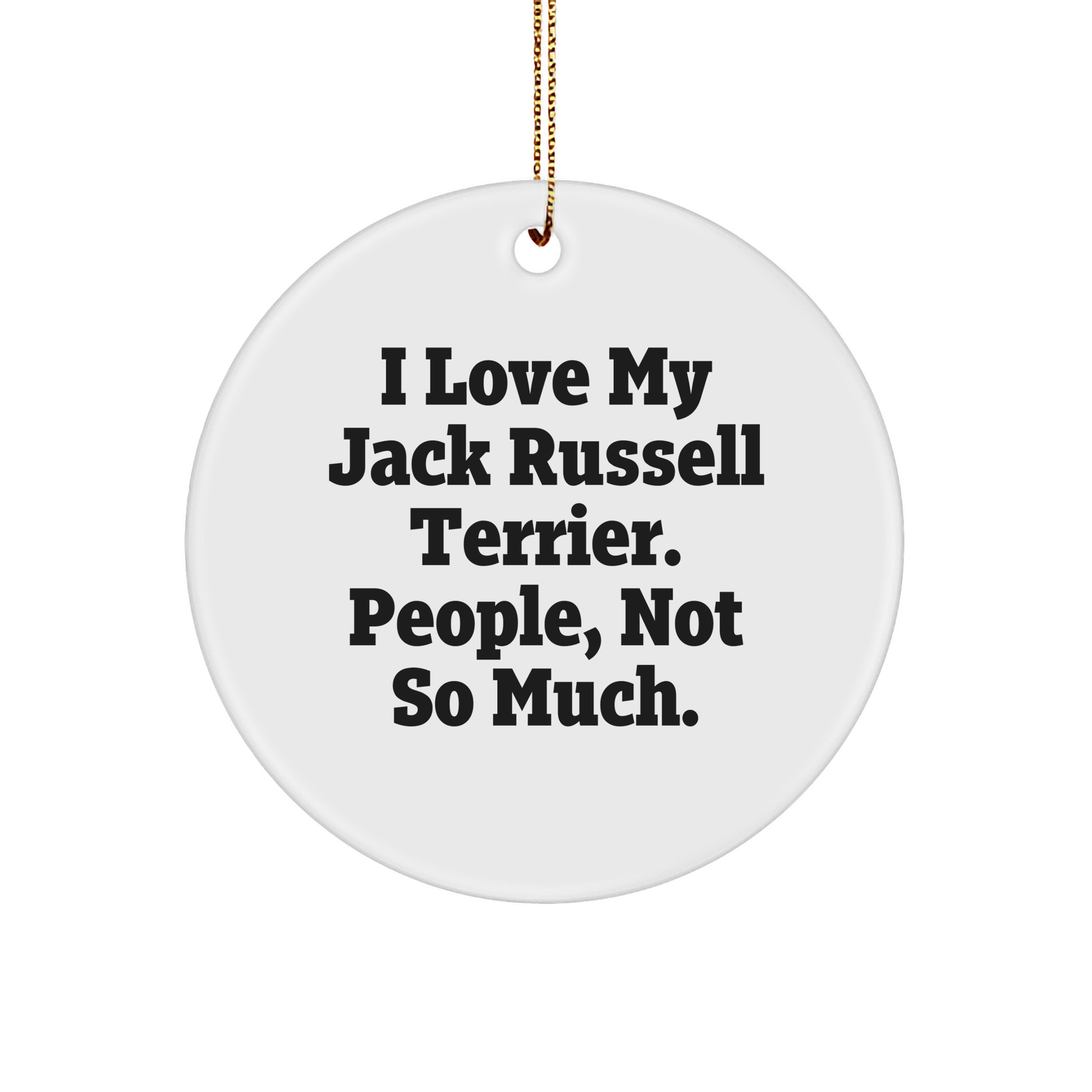 Funny Jack Russell Terrier Dog Gifts from Men to Friends - 'I Love My Jack Russell Terrier. People, Not So Much.' Christmas Circle Ornament for Women, Coworkers, and Family - Image 1
