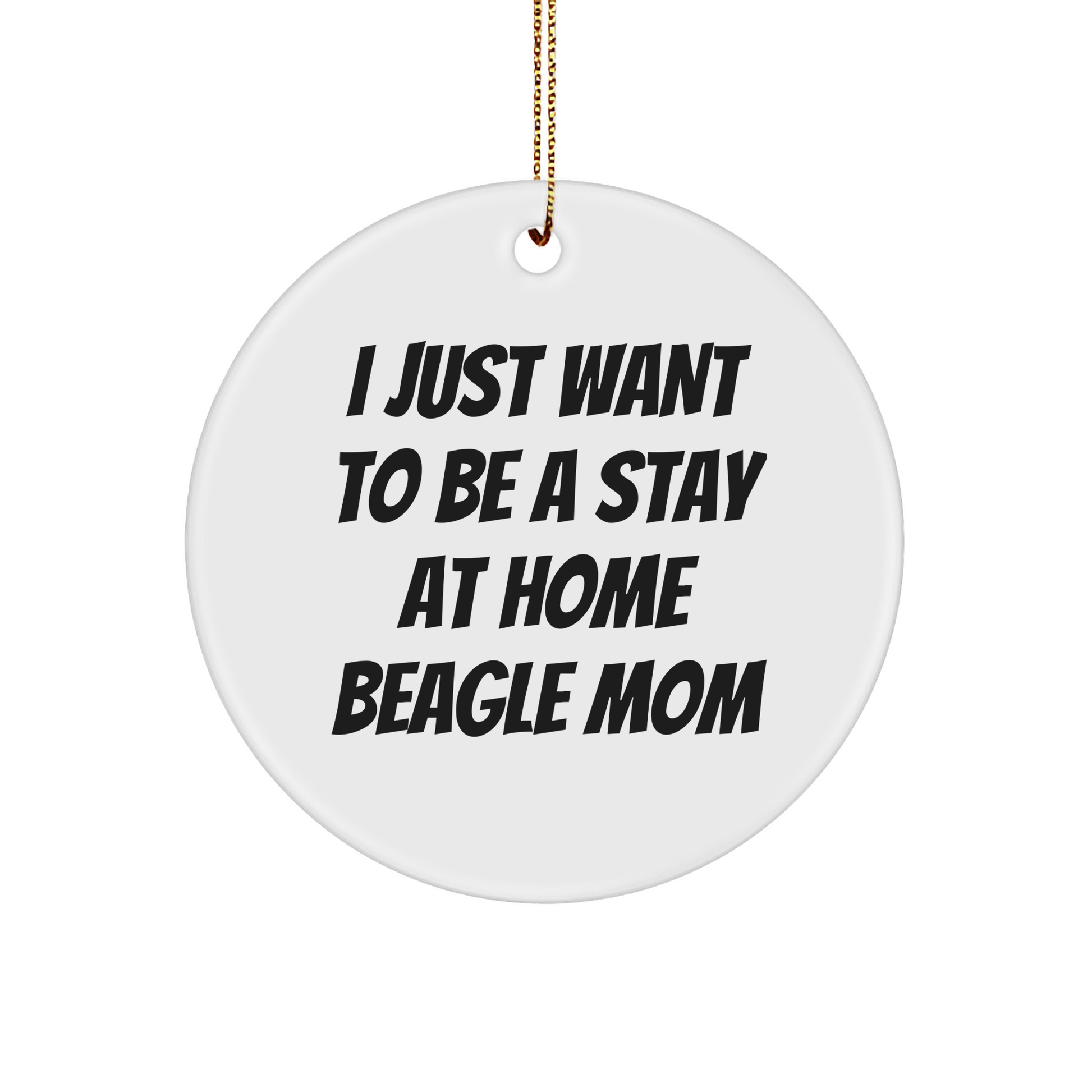 Funny Beagle Dog Mom Gifts, I Just Want To Be A Stay At Home Beagle Mom Circle Ornament, White, 2.75 - Image 1