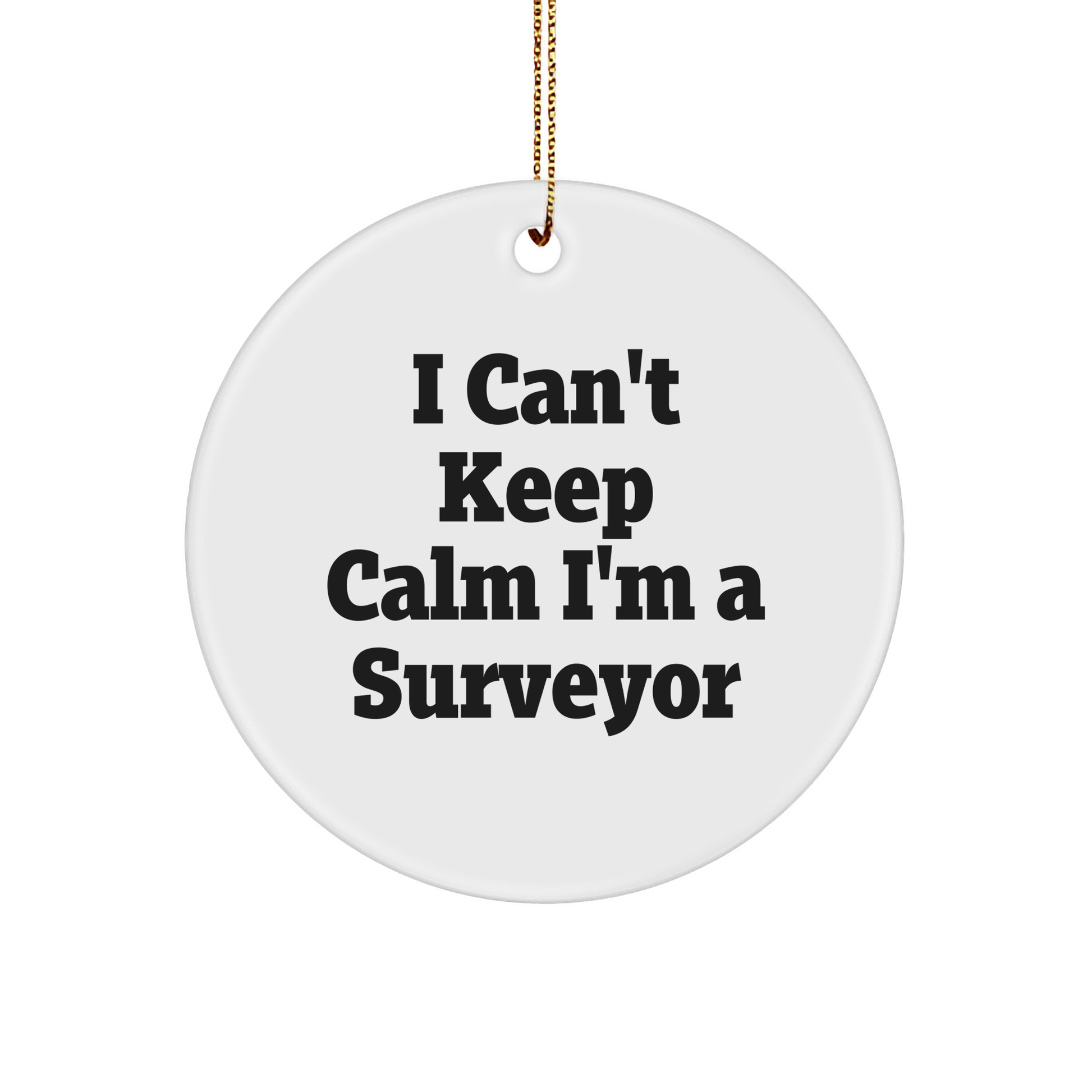 Surveyor Gifts I Can't Keep Calm Funny White Circle Ornament for Men Friends Family, Gifts from Friends to Surveyor, Perfect Christmas Unique Gift Ideas - Image 1