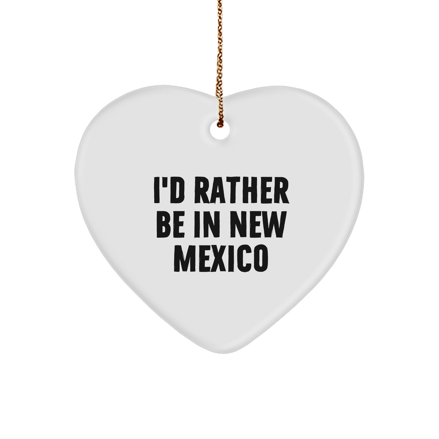 I'd Rather Be In New Mexico Heart Ornament, Gifts from Friends and Family, New Mexico Unique Christmas Unique Gifts - Image 1