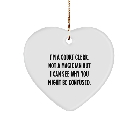 Court Clerk Gifts from Friends - I'm A Court Clerk. Not A Magician But I Can See Why You Might Be Confused. - Heart Ornament for Christmas - Image 1