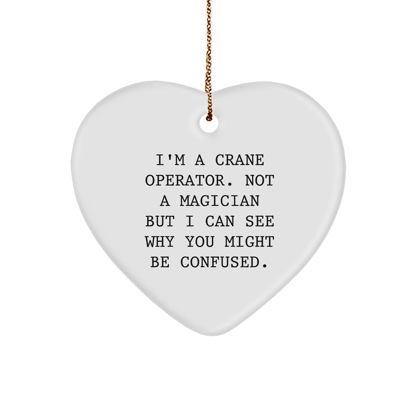 Crane Operator Gifts, Funny Quote Heart Ornament, White Heart Shaped, Christmas Unique Gifts from Friends, Gifts for Crane Operator - Image 1