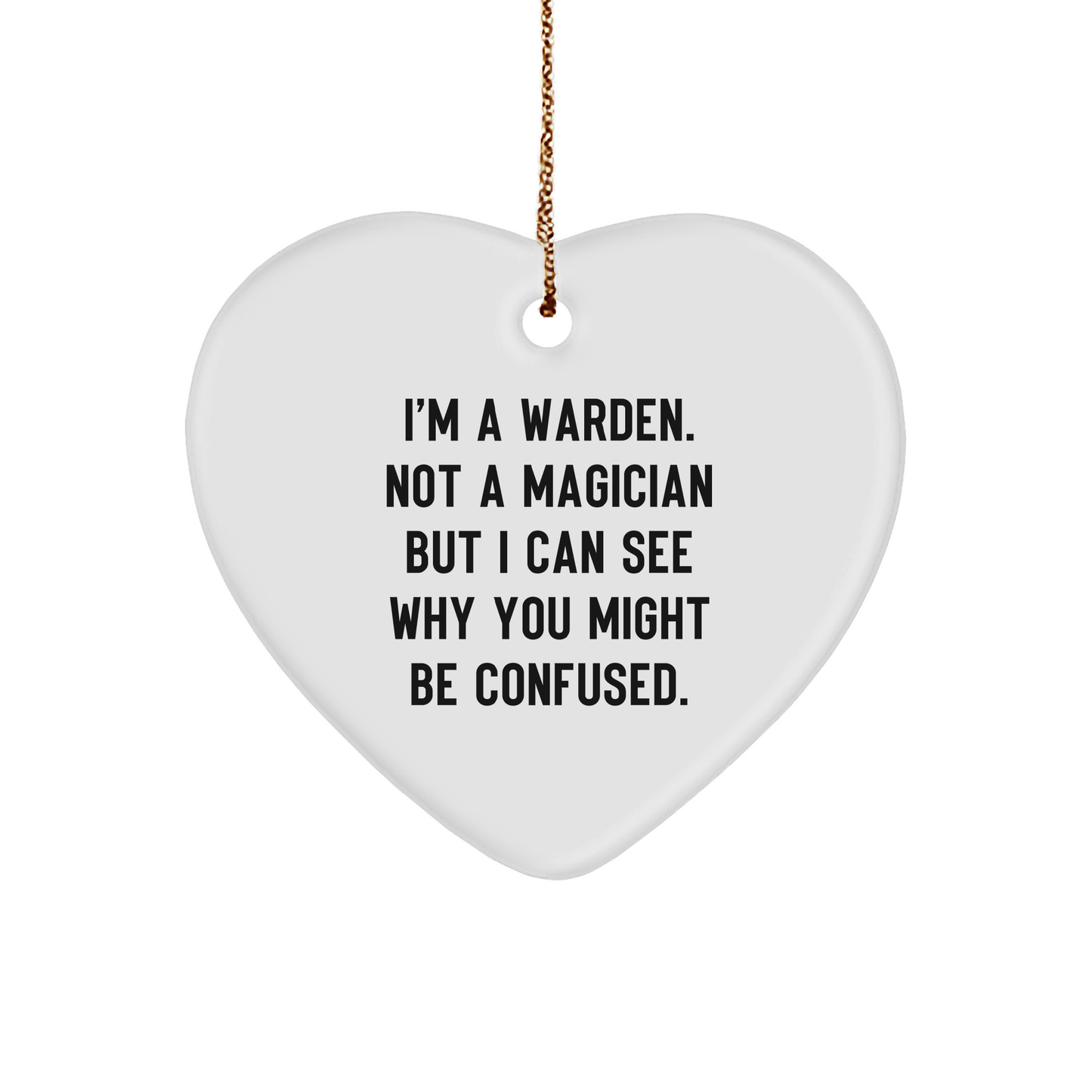 Warden Gifts for Christmas, 'I'm A Warden. Not A Magician But I Can See Why You Might Be Confused.' Heart Ornament for Warden Enthusiasts, Funny Quote - Image 1