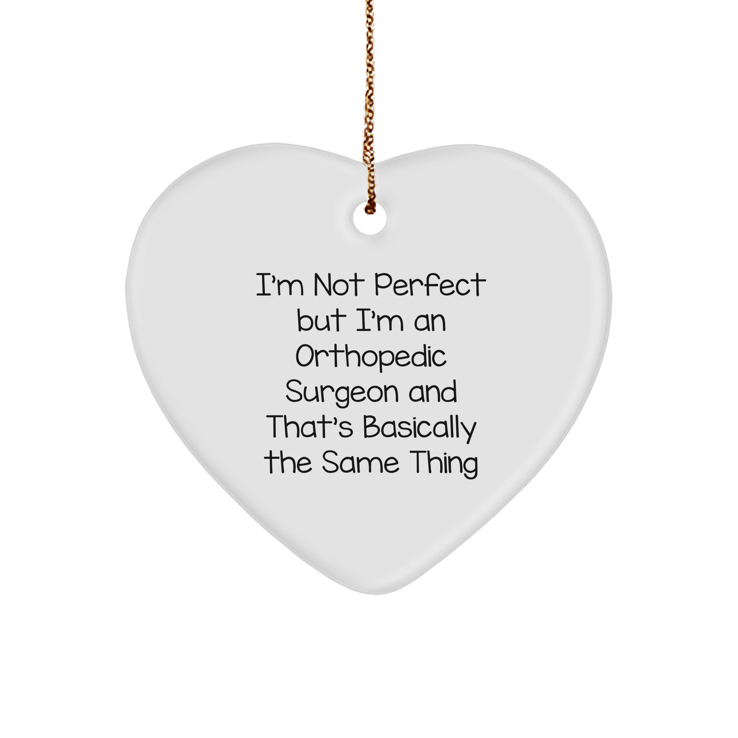 Orthopedic Surgeon Gifts from Family - Heart Ornament for Christmas with Funny Quote, 'I'm Not Perfect But I'm An Orthopedic Surgeon And That's Basically The Same Thing' - Image 1