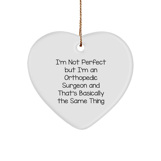 Orthopedic Surgeon Gifts from Family - Heart Ornament for Christmas with Funny Quote, 'I'm Not Perfect But I'm An Orthopedic Surgeon And That's Basically The Same Thing' - Image 1