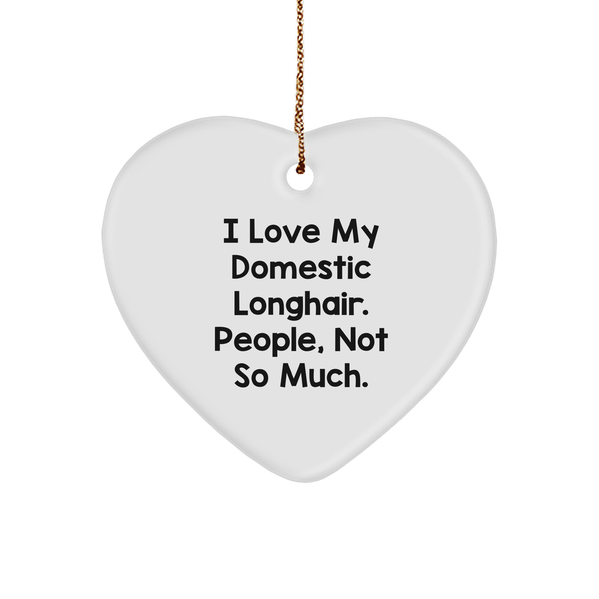 Funny Domestic Longhair Cat Heart Ornament Gifts from Santa for Christmas, 'I Love My Domestic Longhair. People, Not So Much.', Heart-Shaped Decoration - Image 1