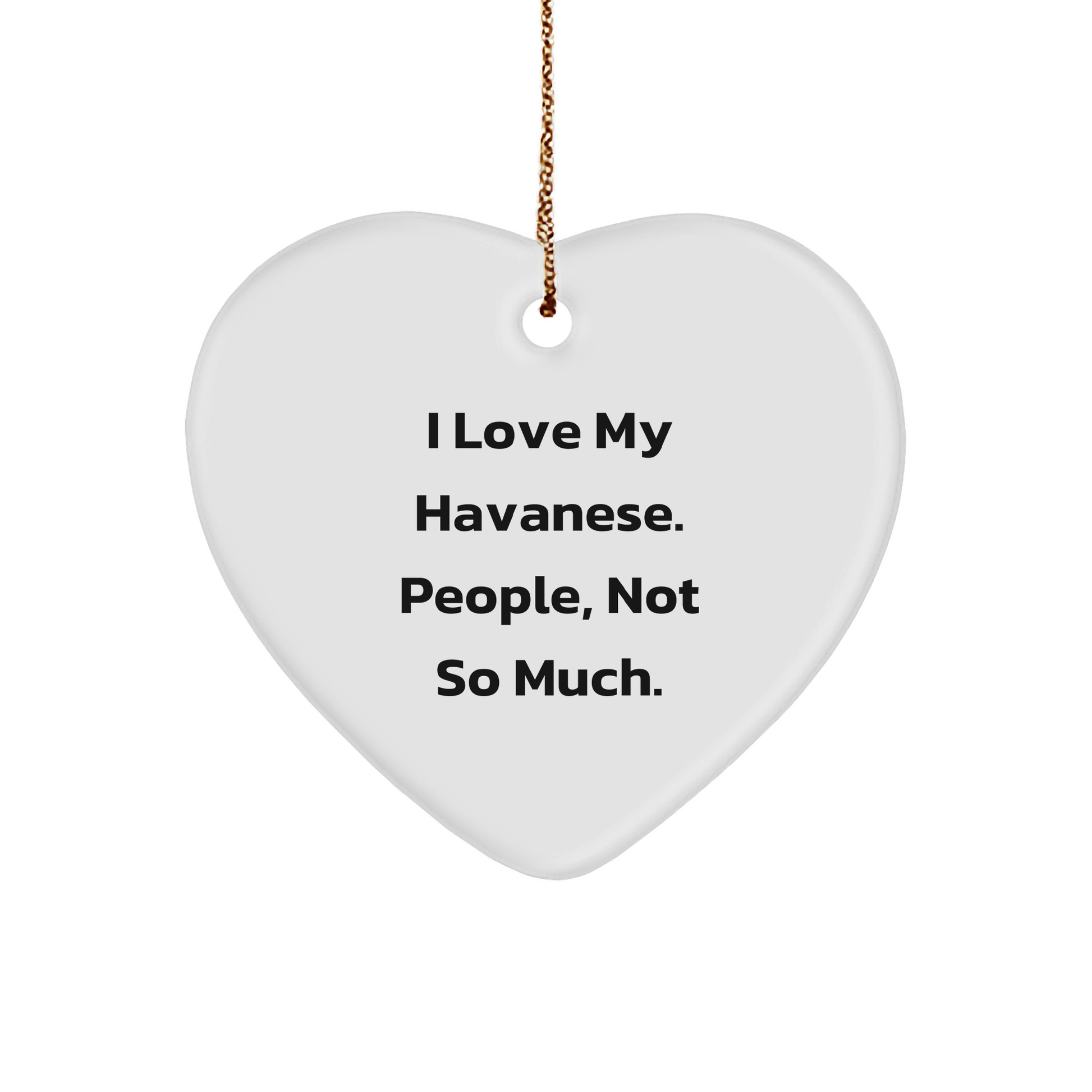 Havanese Dog Lover Gifts, 'I Love My Havanese. People, Not So Much.' Heart Ornament for Christmas - Image 1