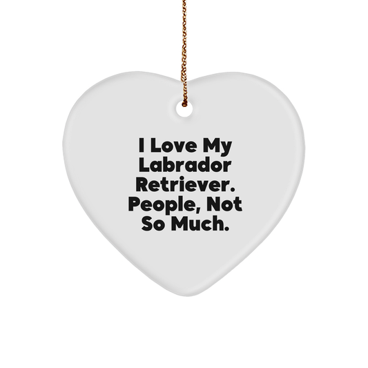 Labrador Retriever Dog Heart Ornament Gifts from Friends and Family for Christmas - 'I Love My Labrador Retriever. People, Not So Much.' - Image 1