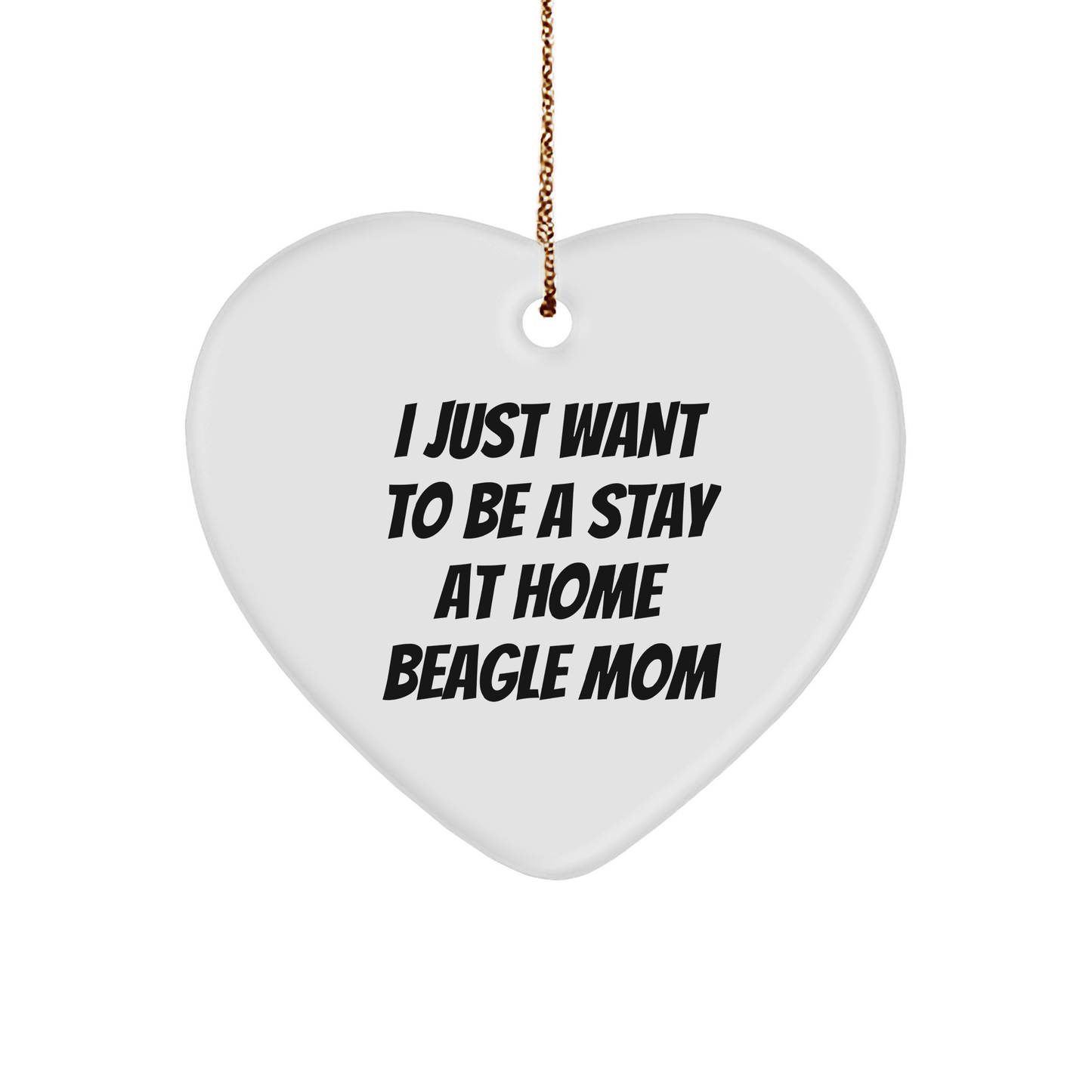 Beagle Dog Mom's Heartfelt Gift, 'I Just Want To Be A Stay At Home Beagle Mom', Heart Ornament for Christmas - Image 1