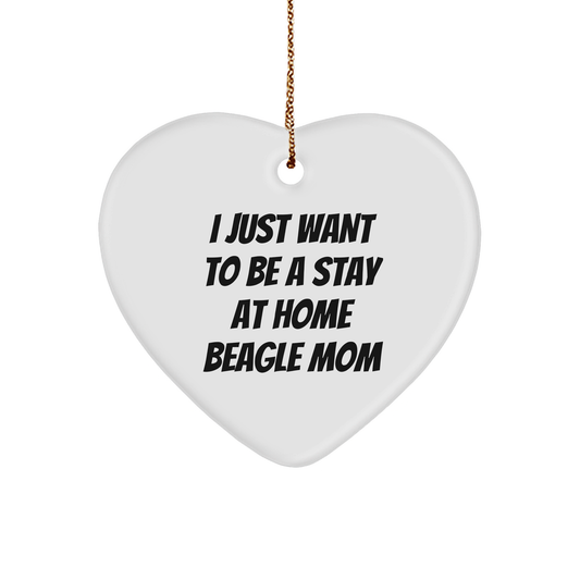 Beagle Dog Mom's Heartfelt Gift, 'I Just Want To Be A Stay At Home Beagle Mom', Heart Ornament for Christmas - Image 1