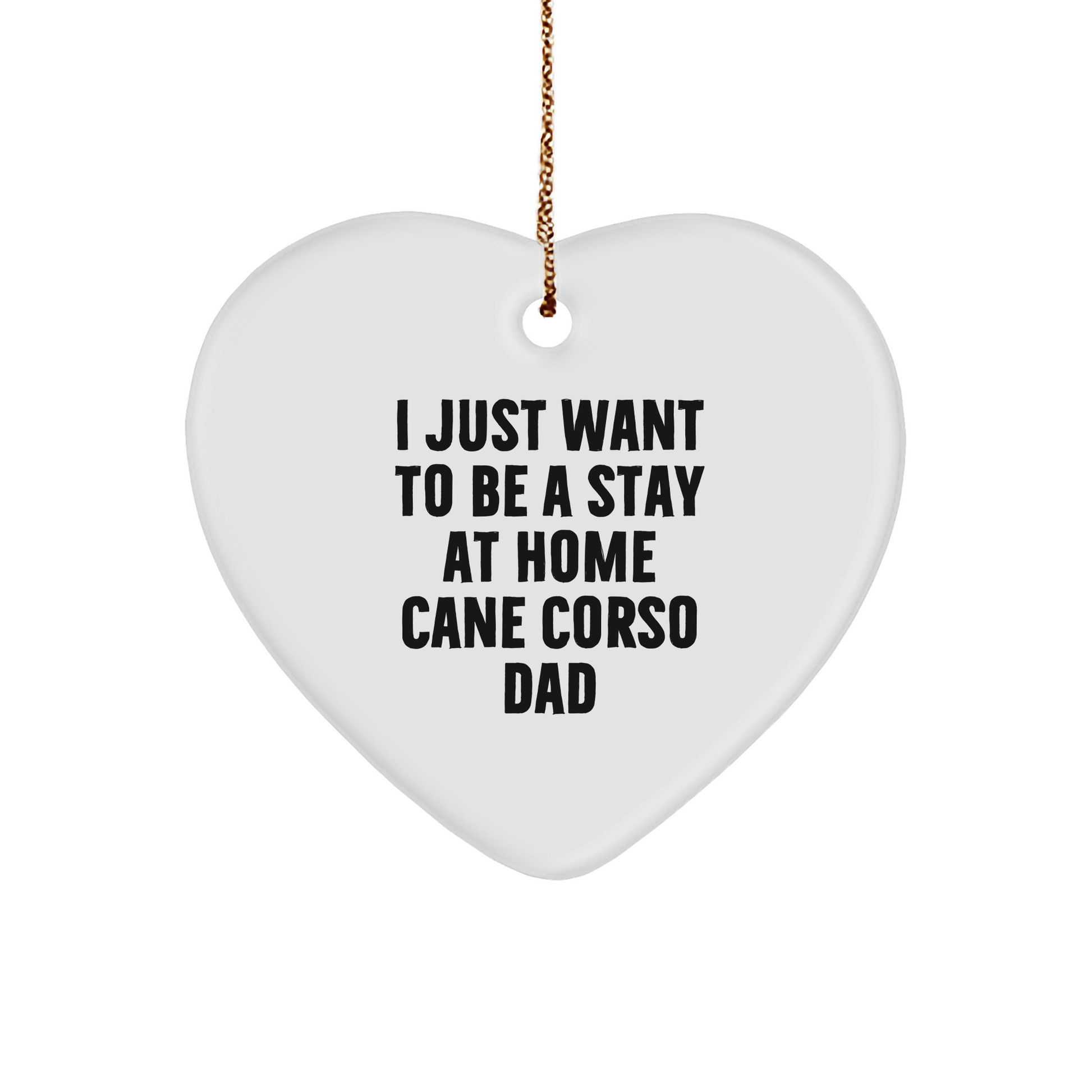 Cute Cane Corso Dog Gifts for Men from I Just Want To Be A Stay At Home Cane Corso Dad - Heart Ornament for Christmas - Image 1