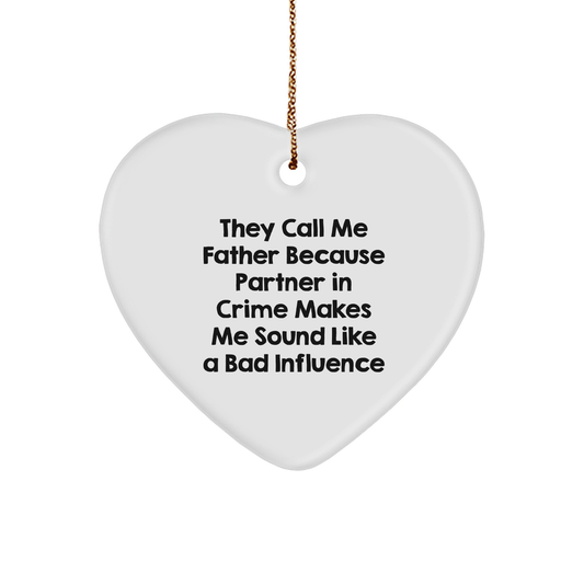 Funny Father Heart Ornament Gifts from Men for Christmas, 'They Call Me Father Because Partner In Crime Makes Me Sound Like A Bad Influence', Unique Heart Shaped MDF Ornament - Image 1