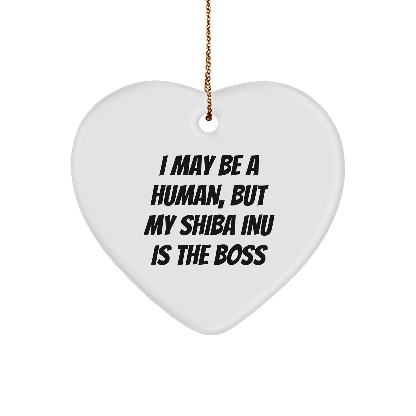 Shiba Inu Dog Gifts, Funny Heart Ornament, 'I May Be A Human, But My Shiba Inu Is The Boss', Christmas Unique Gifts from Family to Shiba Inu Dog Owners - Image 1
