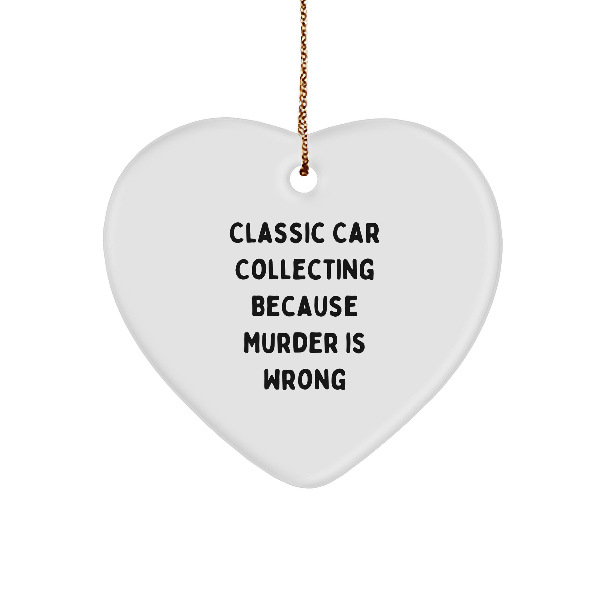 Classic Car Collecting Gifts from Friends, Fun Heart Ornament with 'Classic Car Collecting Because Murder Is Wrong' Quote for Christmas - Image 1