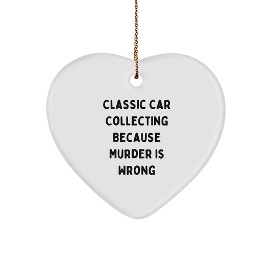 Classic Car Collecting Gifts from Friends, Fun Heart Ornament with 'Classic Car Collecting Because Murder Is Wrong' Quote for Christmas - Image 1