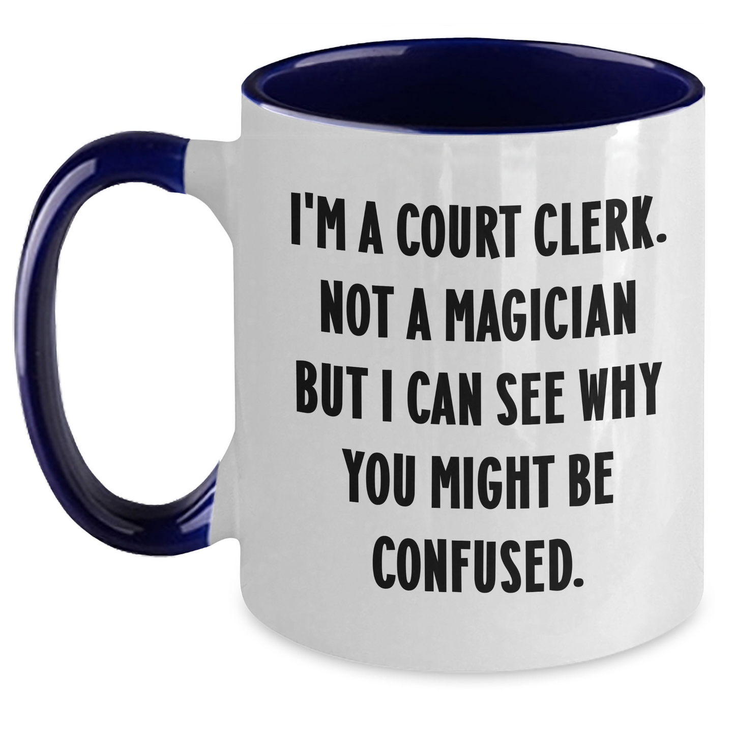 Court Clerk Humor Gifts from Friends, Family, or Coworkers - I'm A Court Clerk. Not A Magician But I Can See Why You Might Be Confused. Two Tone Coffee Mug for Mother's Day - Main