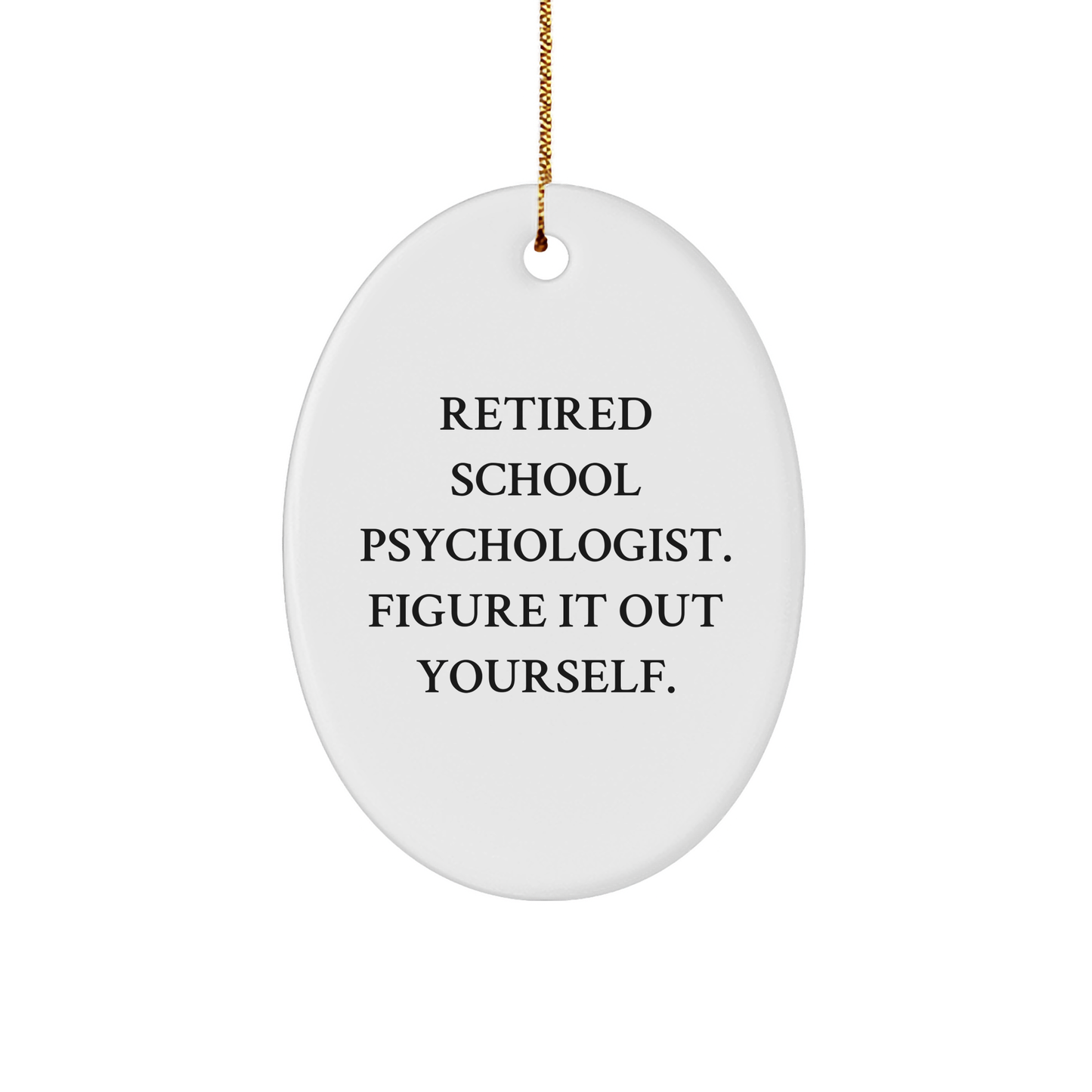 Funny School Psychologist Gifts from Friends, Gift for School Psychologist, Oval Ornament, Retired School Psychologist. Figure It Out Yourself., Christmas Unique Gifts for School Psychologist - Image 1