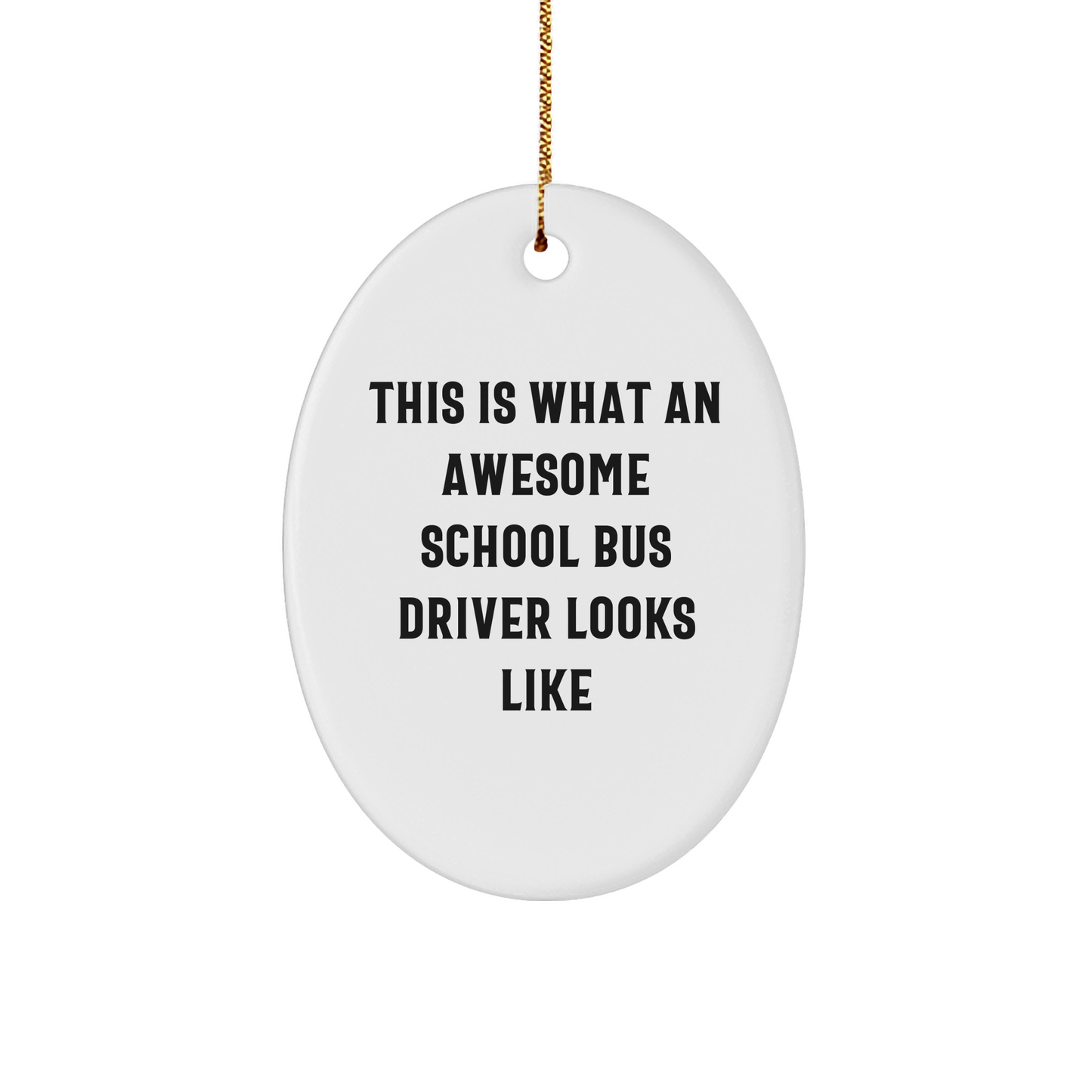 This Is What Awesome School Bus Drivers Looks Like Oval Ornament Gifts from Friends to School Bus Drivers at Christmas - Image 1