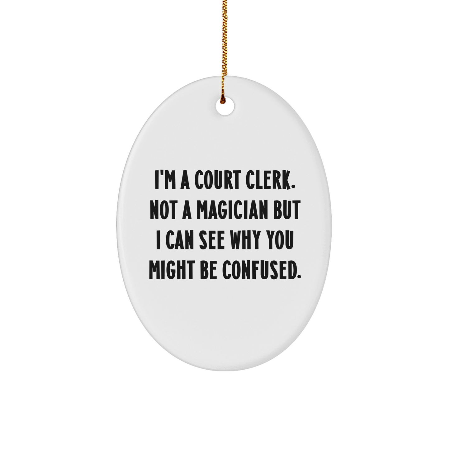 Funny Court Clerk Gifts from Friends or Family - Oval Ornament with I'm A Court Clerk. Not A Magician But I Can See Why You Might Be Confused. Quote, Christmas Unique Gifts - Image 1