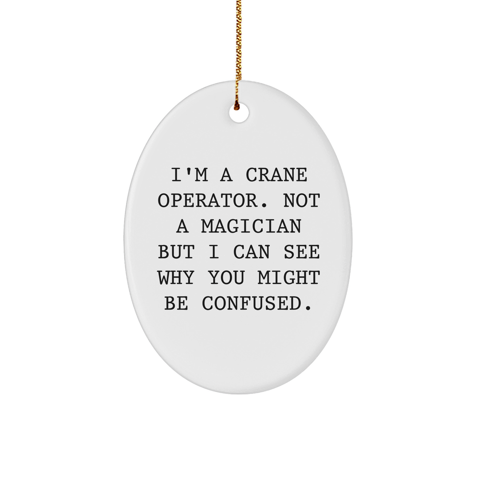 Crane Operator Gifts from Friends - I'm A Crane Operator Oval Ornament, Funny Quote Christmas Decor - Image 1