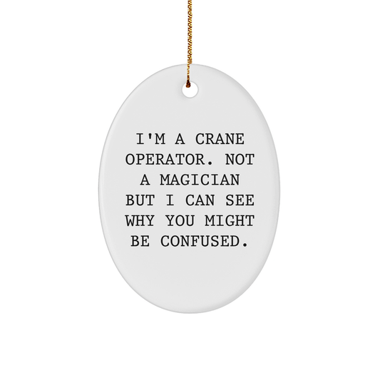Crane Operator Gifts from Friends - I'm A Crane Operator Oval Ornament, Funny Quote Christmas Decor - Image 1