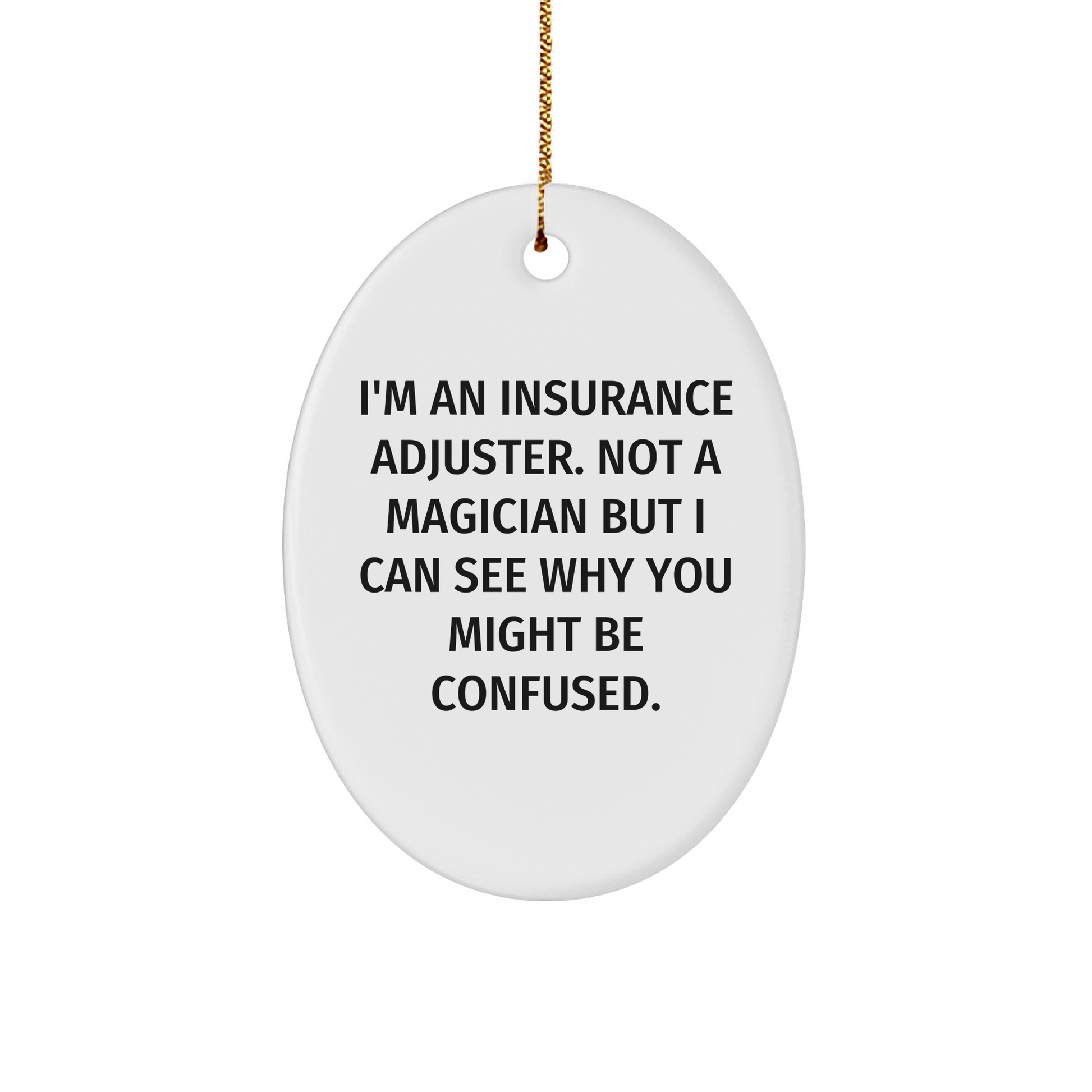Insurance Adjuster Gifts from Friends to Family, Funny Oval Ornament for Christmas Unique Gifts, 'I'm An Insurance Adjuster. Not A Magician...' - Image 1