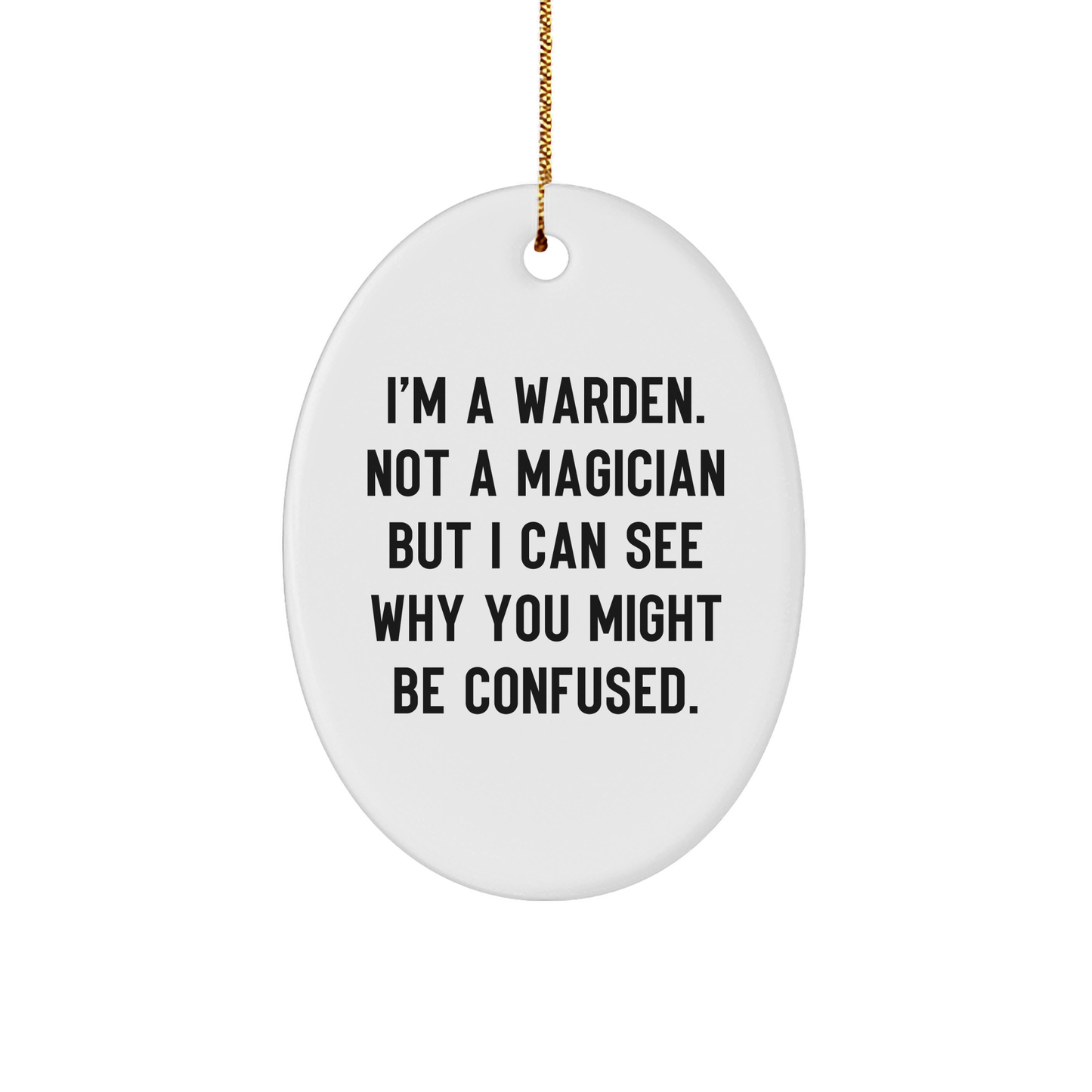 Warden Gifts from Men to Friends - I'm A Warden. Not A Magician - Oval Ornament for Christmas - Image 1