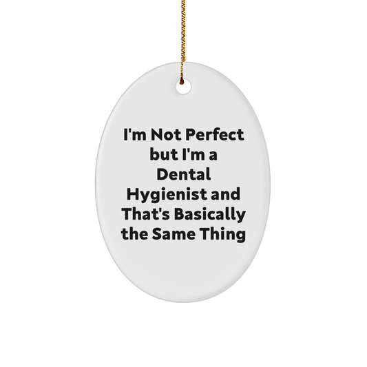 Funny Dental Hygienist Gifts from Friends to Family - Oval Ornament Quote 'I'm Not Perfect But I'm A Dental Hygienist And That's Basically The Same Thing' Christmas Unique Gifts - Image 1