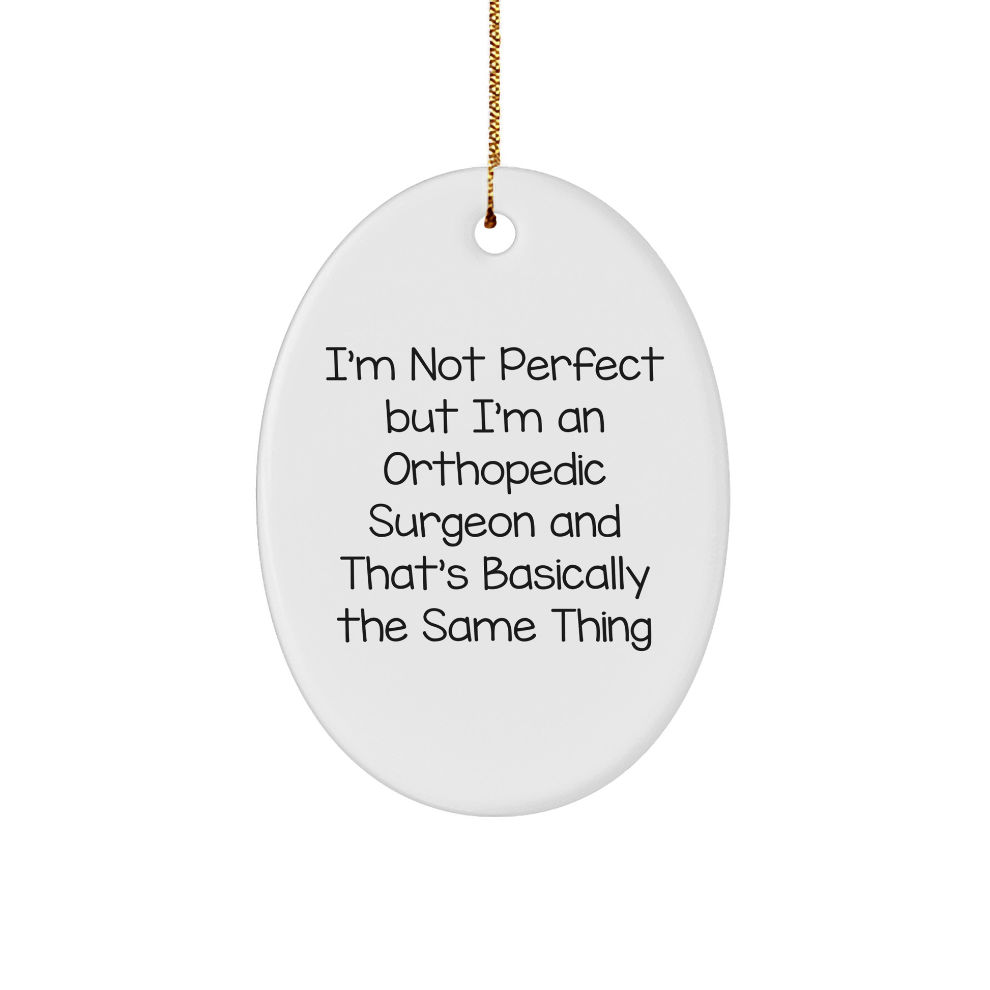 Orthopedic Surgeon Gifts, Funny Quote Oval Ornament, 'I'm Not Perfect But I'm An Orthopedic Surgeon And That's Basically The Same Thing', Christmas Unique Gifts from Family to Men - Image 1