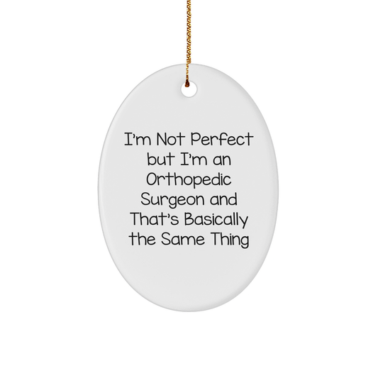 Orthopedic Surgeon Gifts, Funny Quote Oval Ornament, 'I'm Not Perfect But I'm An Orthopedic Surgeon And That's Basically The Same Thing', Christmas Unique Gifts from Family to Men - Image 1