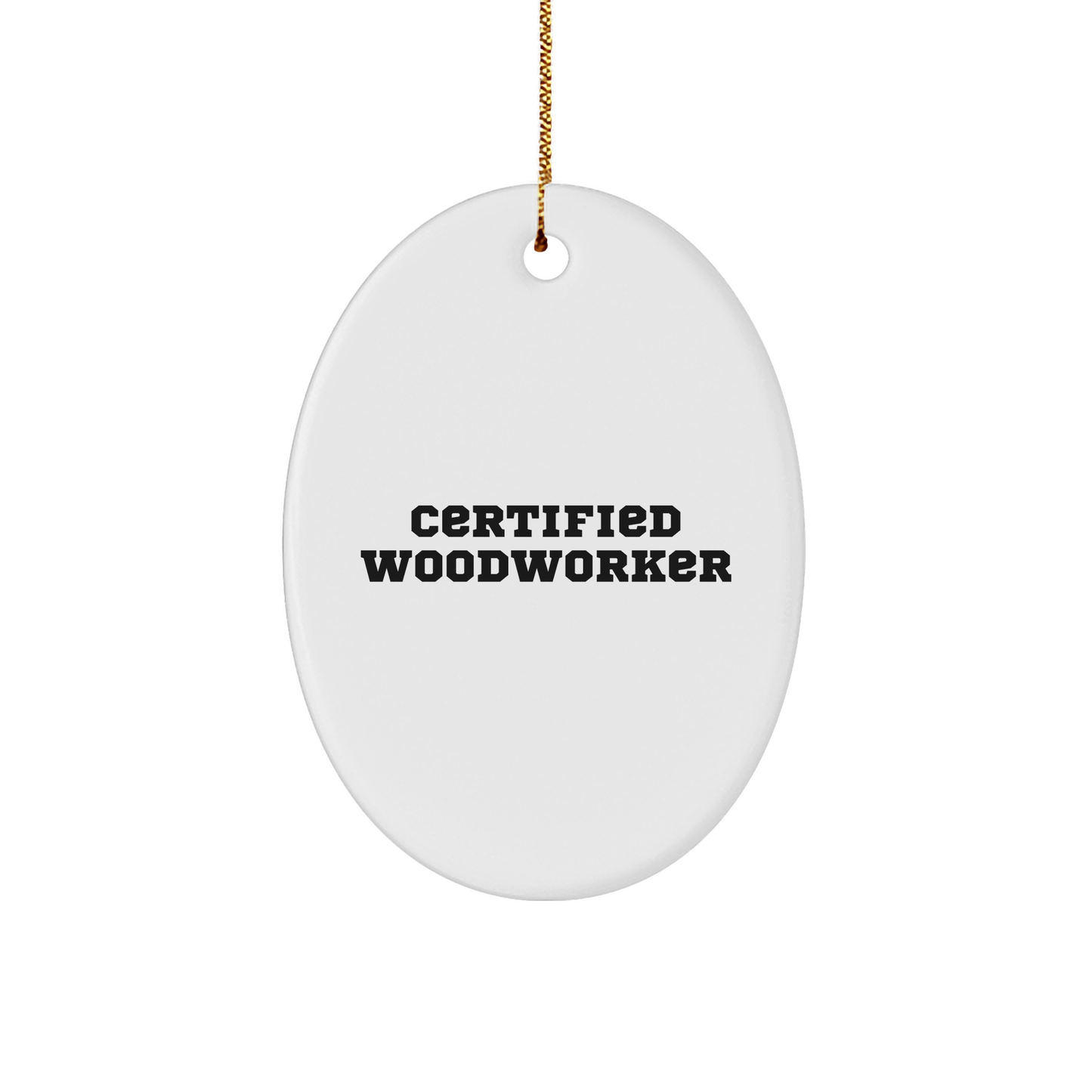 Woodworker Gifts from Friends - 'Certified Woodworker' Oval Ornament for Christmas - Unique, Funny, and Inspirational - Image 1