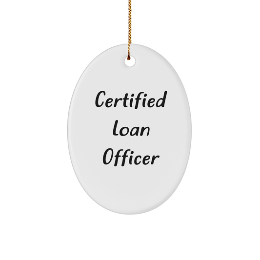 Funny Loan Officer Gifts from Friends - Oval Ornament with 'Certified Loan Officer' Quote for Christmas Unique Gifts for Loan Officer - Image 1
