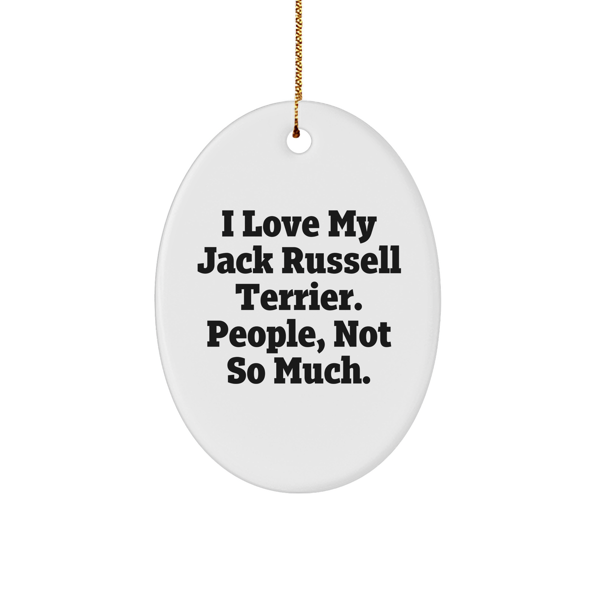 Jack Russell Terrier Dog Oval Ornament - Funny Quote Gifts from Friends and Family - Image 1