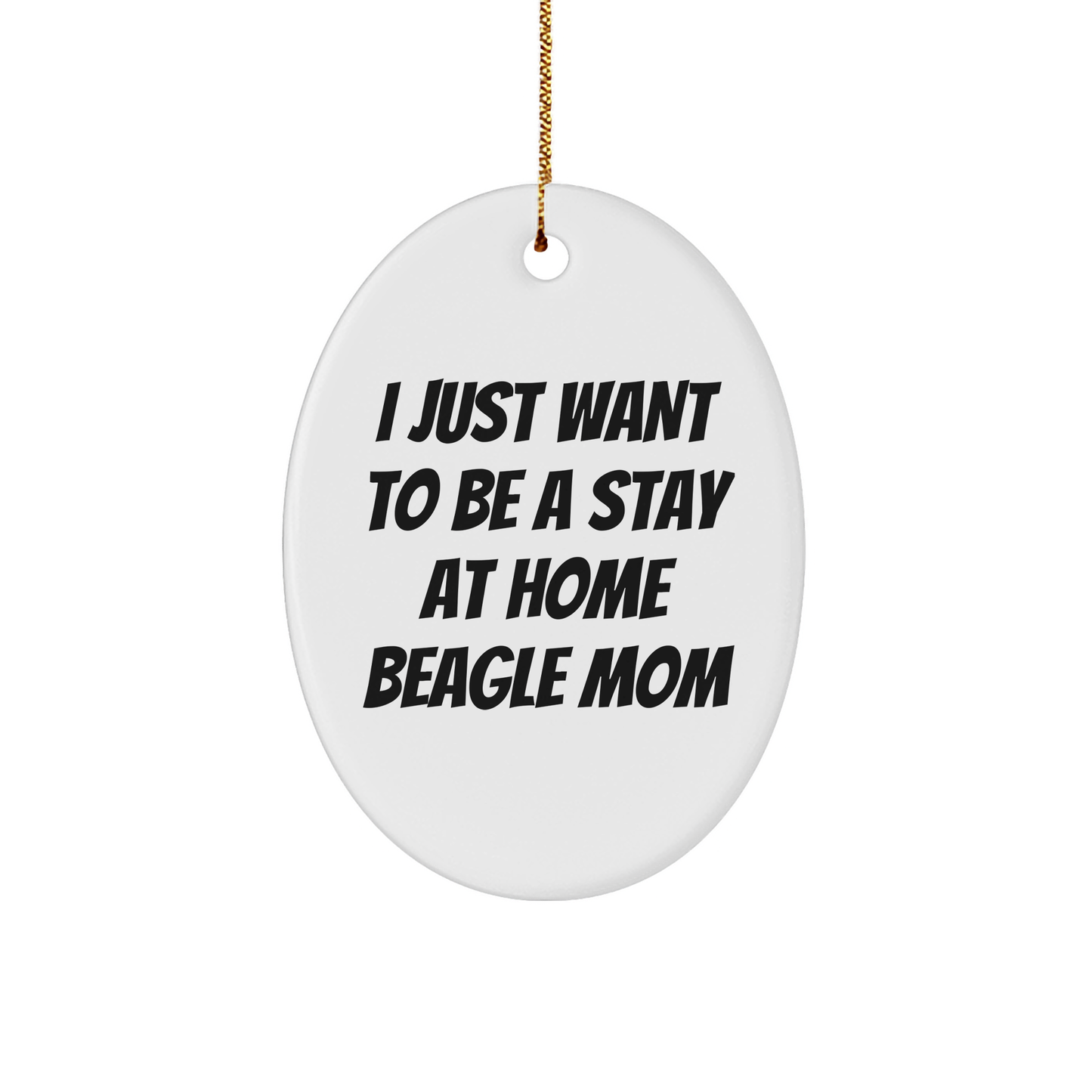 Beagle Dog Mom's Christmas Joy, Gifts from Family for Beagle Dog Lovers, Oval Ornament, 'I Just Want To Be A Stay At Home Beagle Mom' Quote, Unique Christmas Unique Gifts - Image 1