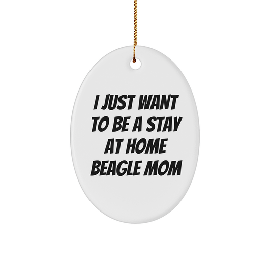 Beagle Dog Mom's Christmas Joy, Gifts from Family for Beagle Dog Lovers, Oval Ornament, 'I Just Want To Be A Stay At Home Beagle Mom' Quote, Unique Christmas Unique Gifts - Image 1