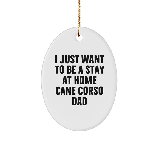 Cute Cane Corso Dad Oval Ornament Gifts from Men to Family - 'I Just Want To Be A Stay At Home Cane Corso Dad' - Christmas Unique Gifts for Cane Corso Dog Lovers - Image 1