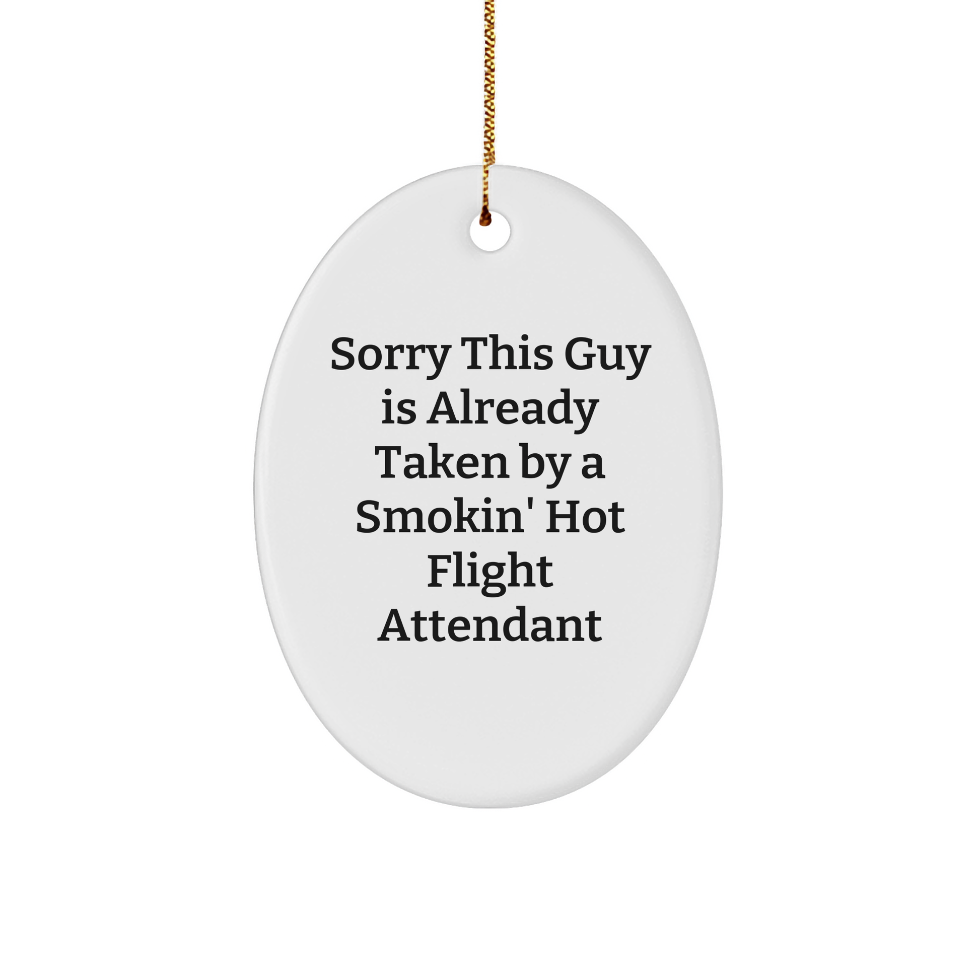 Funny Flight Attendant Gifts from Men to Coworkers - Sorry This Guy Is Already Taken By A Smokin' Hot Flight Attendant Oval Ornament for Christmas - Image 1