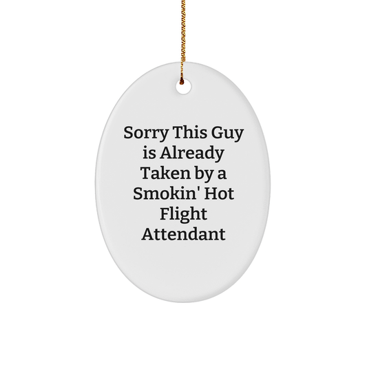 Funny Flight Attendant Gifts from Men to Coworkers - Sorry This Guy Is Already Taken By A Smokin' Hot Flight Attendant Oval Ornament for Christmas - Image 1