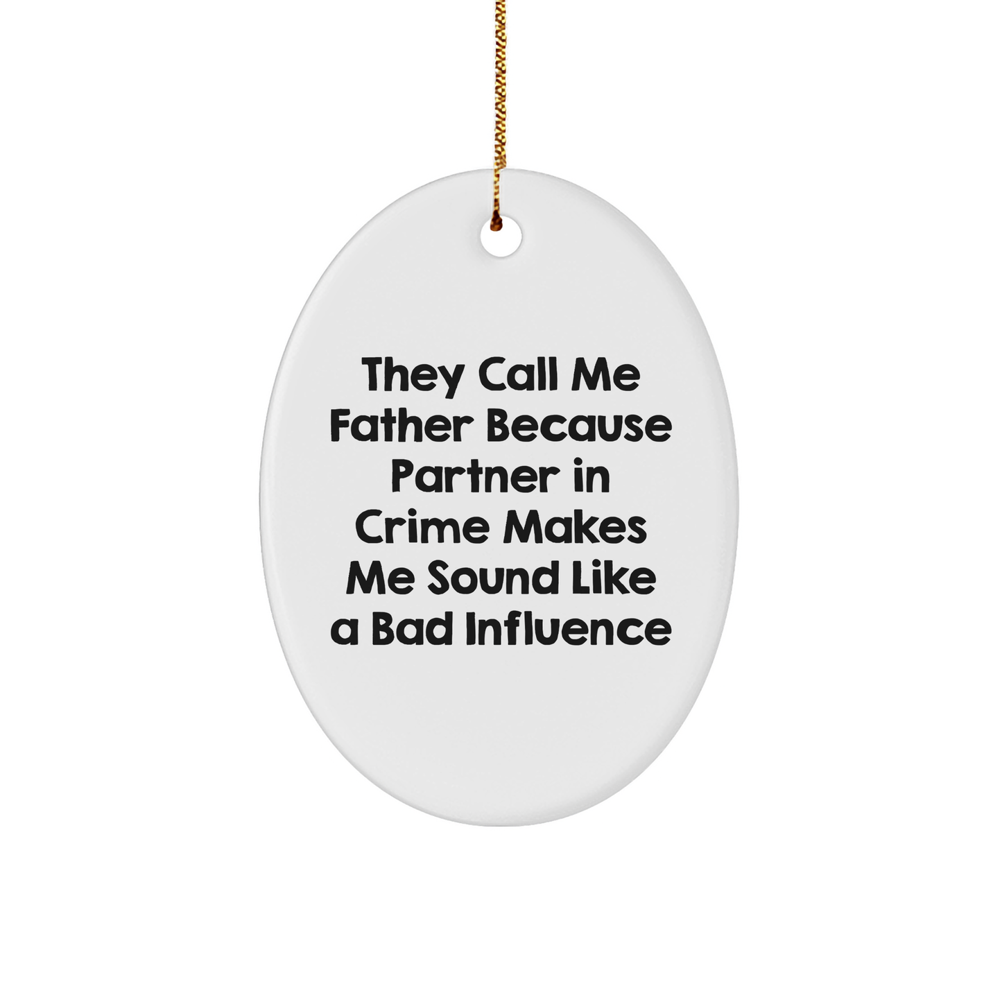 Funny Father Gifts, Oval Ornament, 'They Call Me Father Because Partner In Crime Makes Me Sound Like A Bad Influence' - Christmas Memorable Presents for Dad, Men, Family - Image 1