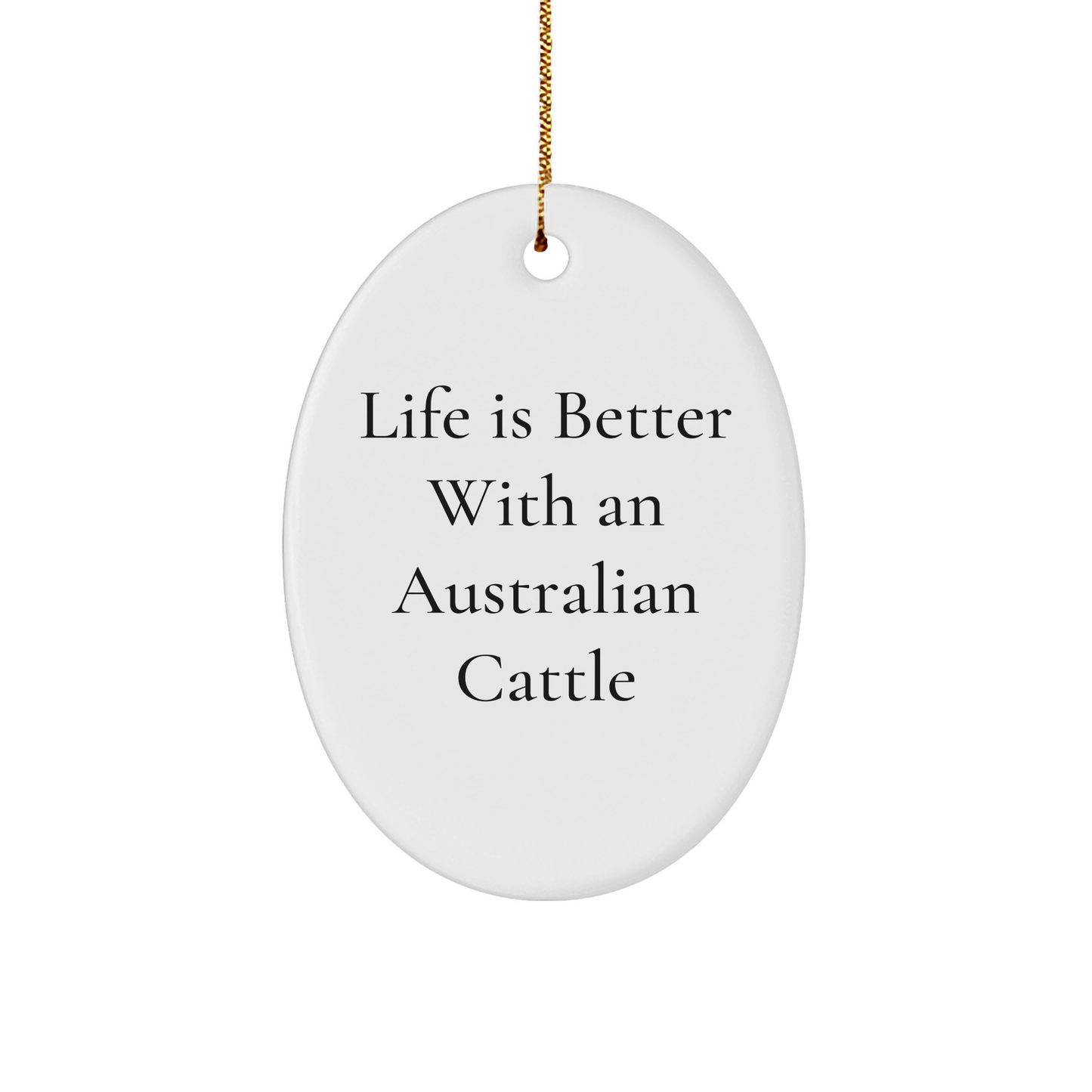 Australian Cattle Dog Lovers Gifts from Friends - 'Life Is Better With An Australian Cattle' Oval Ornament, Christmas Unique Gifts for Men, Women, Family - Image 1